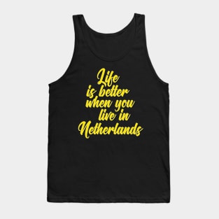 Life Is Better When You Live In Netherlands Tank Top
